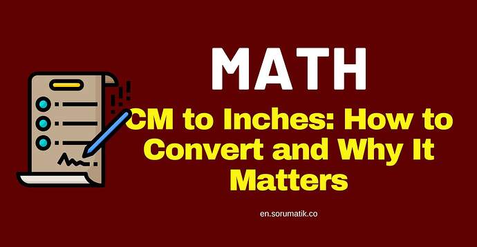 CM to Inches: How to Convert and Why It Matters